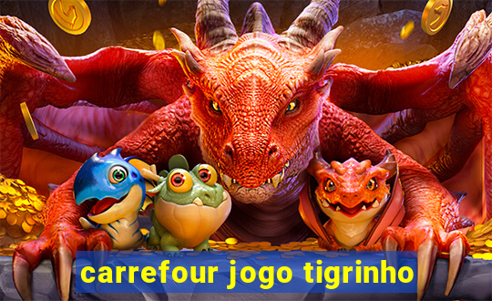 carrefour jogo tigrinho